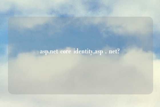asp.net core identity,asp . net?